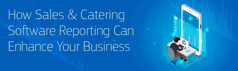 How Sales & Catering Reporting Software Can Enhance Your Business