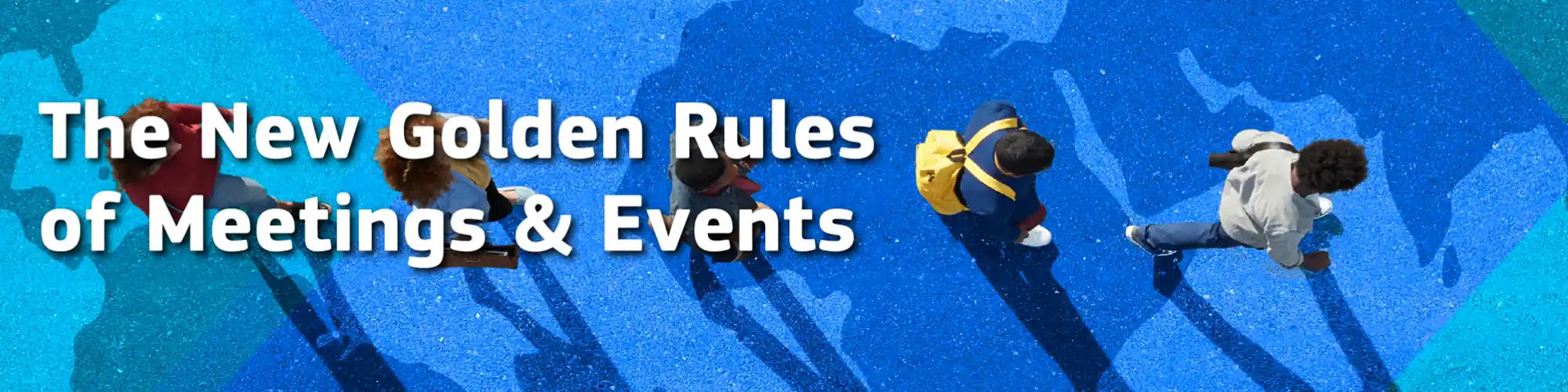 Three Ways to Master the New Rules of Meetings & Events